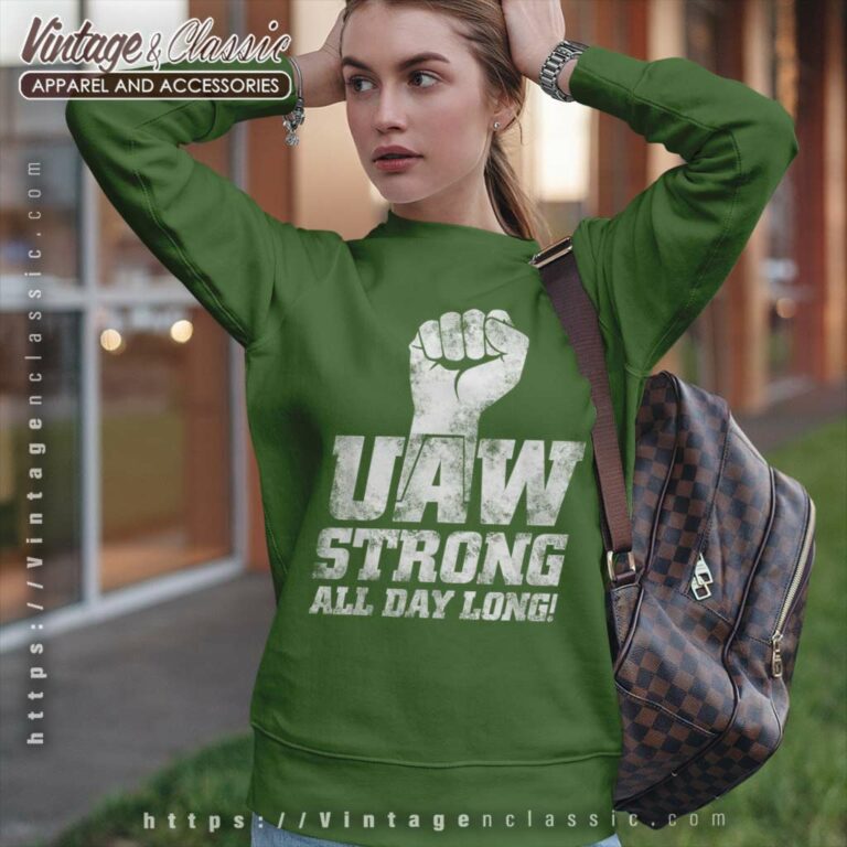 Uaw Strike Shirt United Auto Workers Union Uaw Strong All Day Long Sweatshirt Uaw Strike Shirt United Auto Workers Union Uaw Strong All Day Long Sweatshirt
