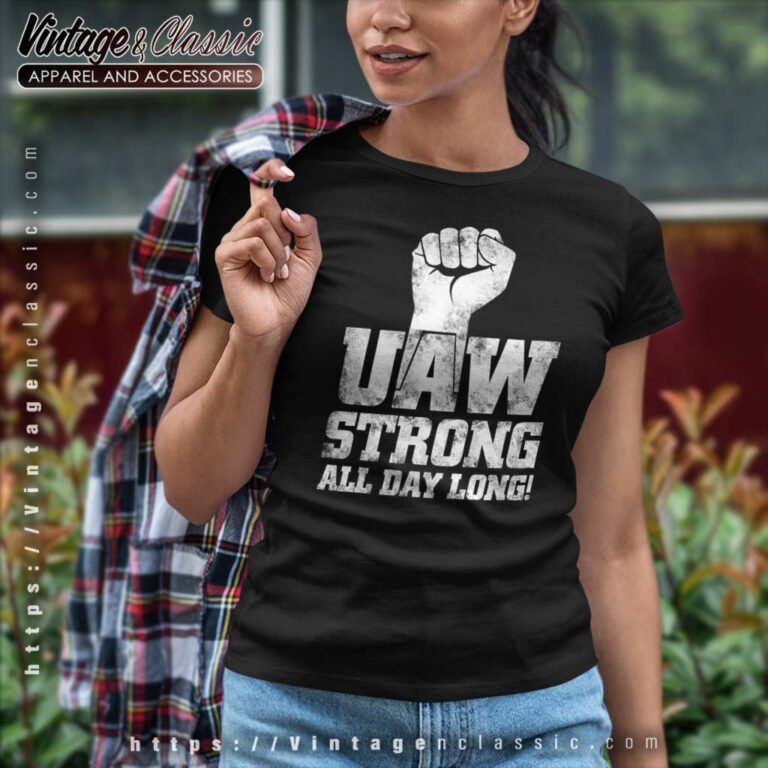 Uaw Strike Shirt United Auto Workers Union Uaw Strong All Day Long Women TShirt Uaw Strike Shirt United Auto Workers Union Uaw Strong All Day Long Women TShirt