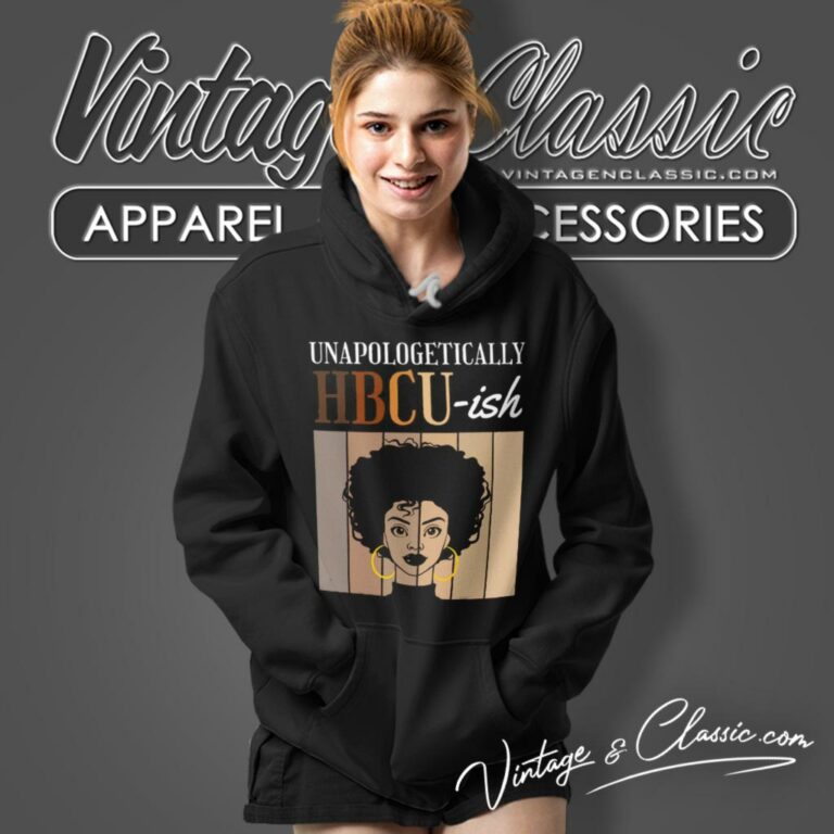 Unapologetically Hbcu Ish Hoodie Unapologetically Hbcu Ish Hoodie