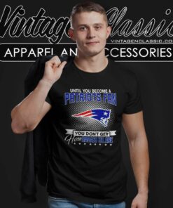Until You Become A Nfl Fan You Dont Get How Dabass We Are Patriots 2024 T Shirt