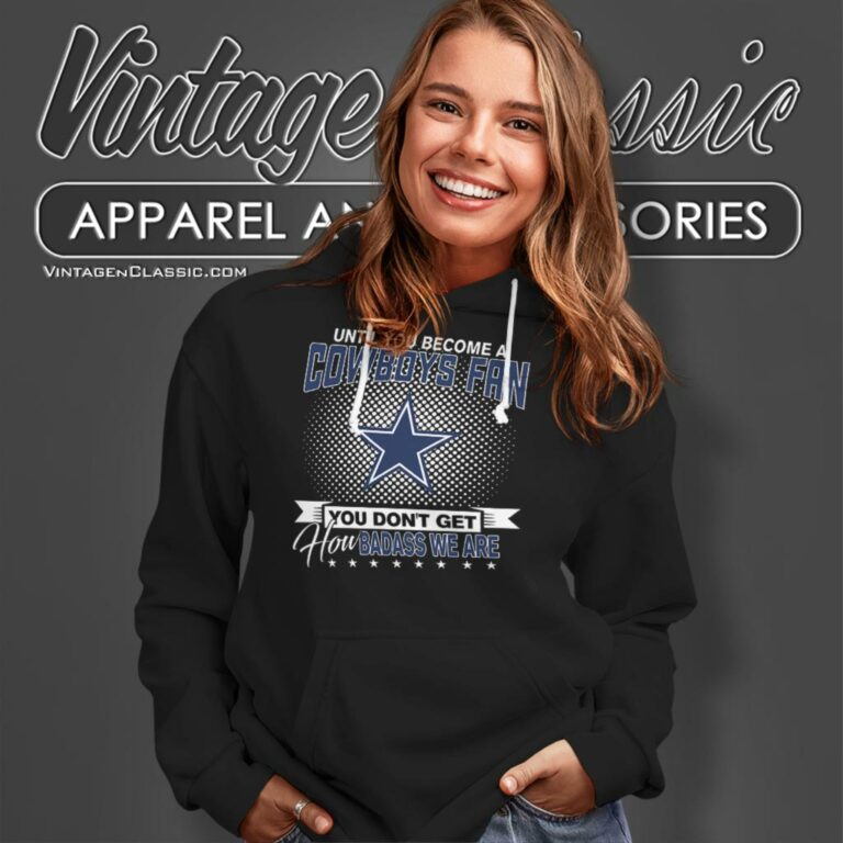 Until You Become A Nfl Fan You Dont Get How Dabass We Dallas Cowboys Hoodie Until You Become A Nfl Fan You Dont Get How Dabass We Dallas Cowboys Hoodie