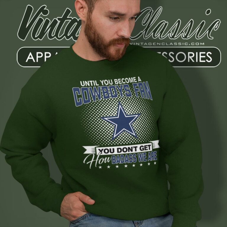 Until You Become A Nfl Fan You Dont Get How Dabass We Dallas Cowboys Sweatshirt Until You Become A Nfl Fan You Dont Get How Dabass We Dallas Cowboys Sweatshirt