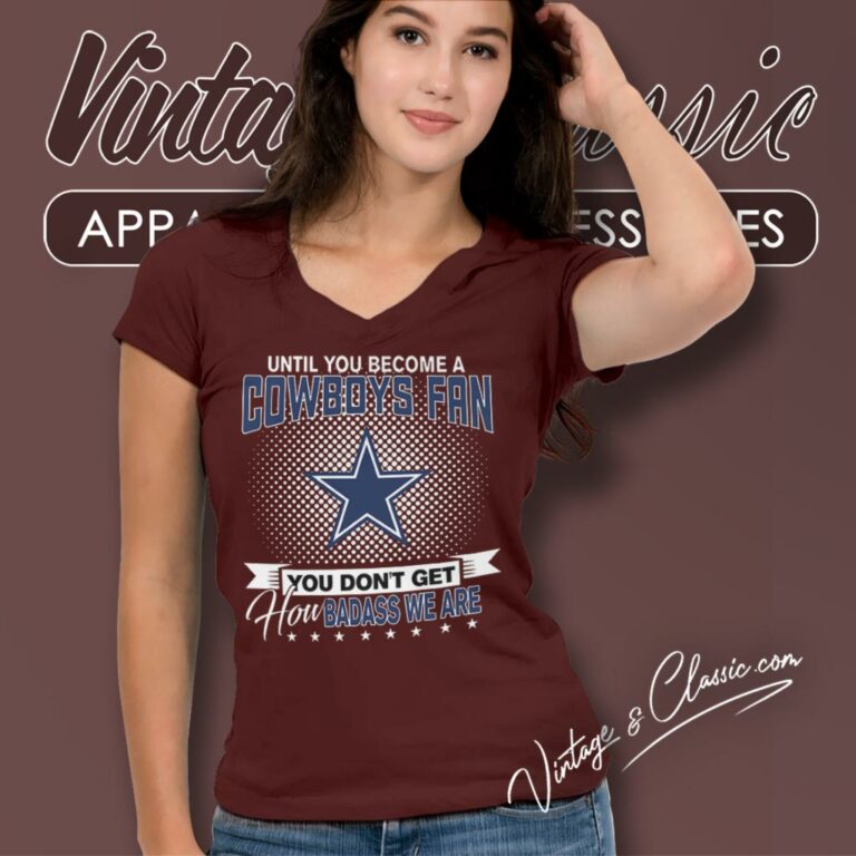 Until You Become A Nfl Fan You Dont Get How Dabass We Dallas Cowboys V Neck TShirt Until You Become A Nfl Fan You Dont Get How Dabass We Dallas Cowboys V Neck TShirt