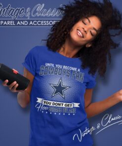 Until You Become A Nfl Fan You Dont Get How Dabass We Dallas Cowboys Women T Shirt