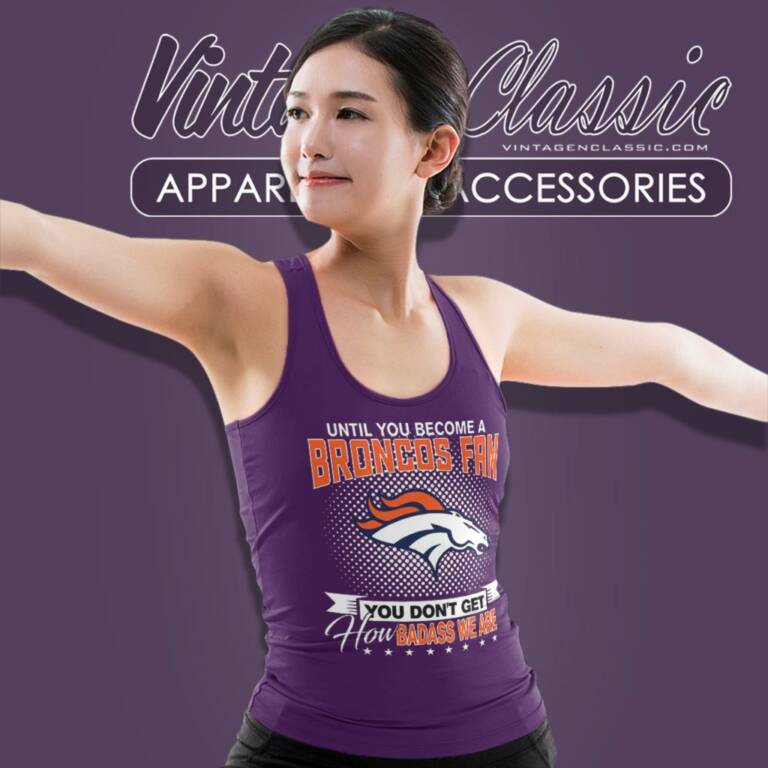Until You Become A Nfl Fan You Dont Get How Dabass We Denver Broncos Tank Top Racerback Until You Become A Nfl Fan You Dont Get How Dabass We Denver Broncos Tank Top Racerback