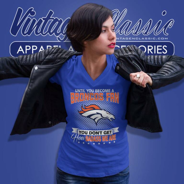 Until You Become A Nfl Fan You Dont Get How Dabass We Denver Broncos V Neck TShirt Until You Become A Nfl Fan You Dont Get How Dabass We Denver Broncos V Neck TShirt