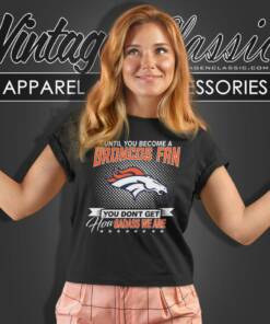 Until You Become A Nfl Fan You Dont Get How Dabass We Denver Broncos Women T Shirt