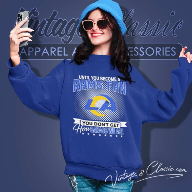 Until You Become A Rams Fan You Dont Get How Dabass We Are Sweatshirt Until You Become A Rams Fan You Dont Get How Dabass We Are Sweatshirt
