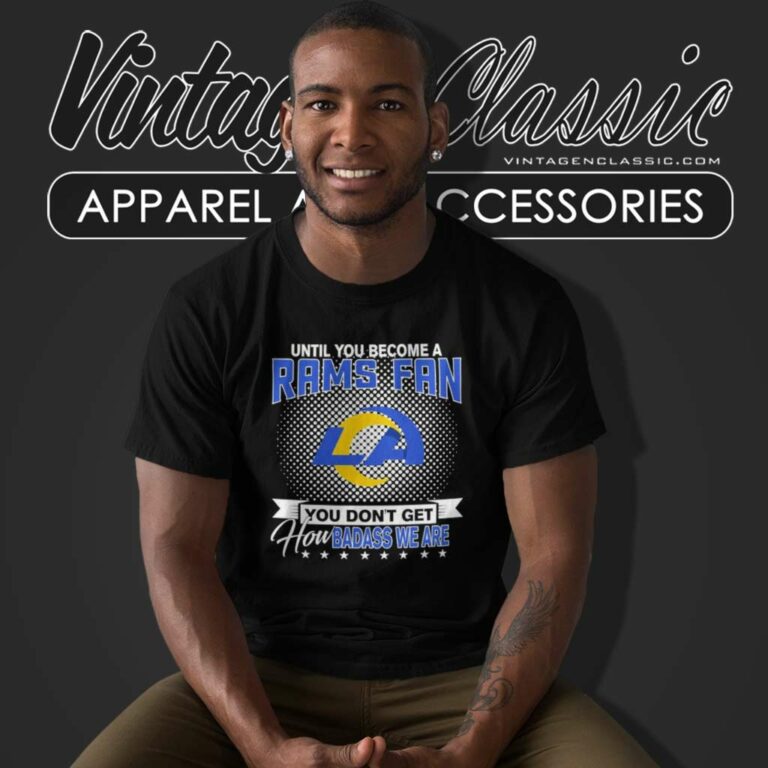 Until You Become A Rams Fan You Dont Get How Dabass We Are T Shirt Until You Become A Rams Fan You Dont Get How Dabass We Are T Shirt
