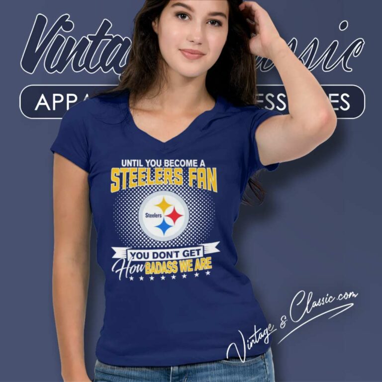 Until You Become A Steelers Fan You Dont Get How Dabass We Are V Neck TShirt Until You Become A Steelers Fan You Dont Get How Dabass We Are V Neck TShirt