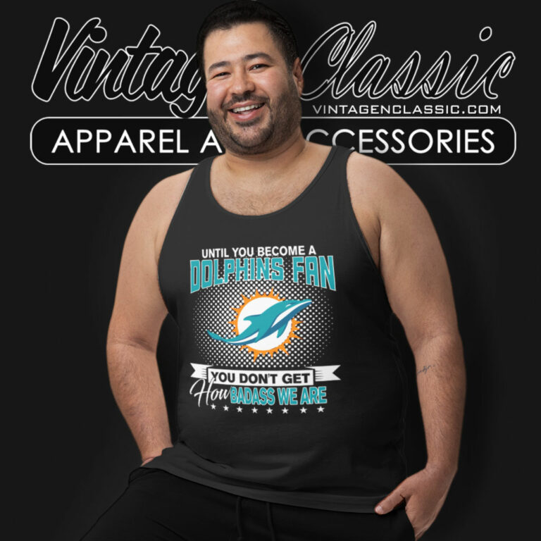 Until You Become Miami Dolphins Fan Tank Top Racerback Until You Become Miami Dolphins Fan Tank Top Racerback