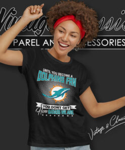 Until You Become Miami Dolphins Fan Women T Shirt