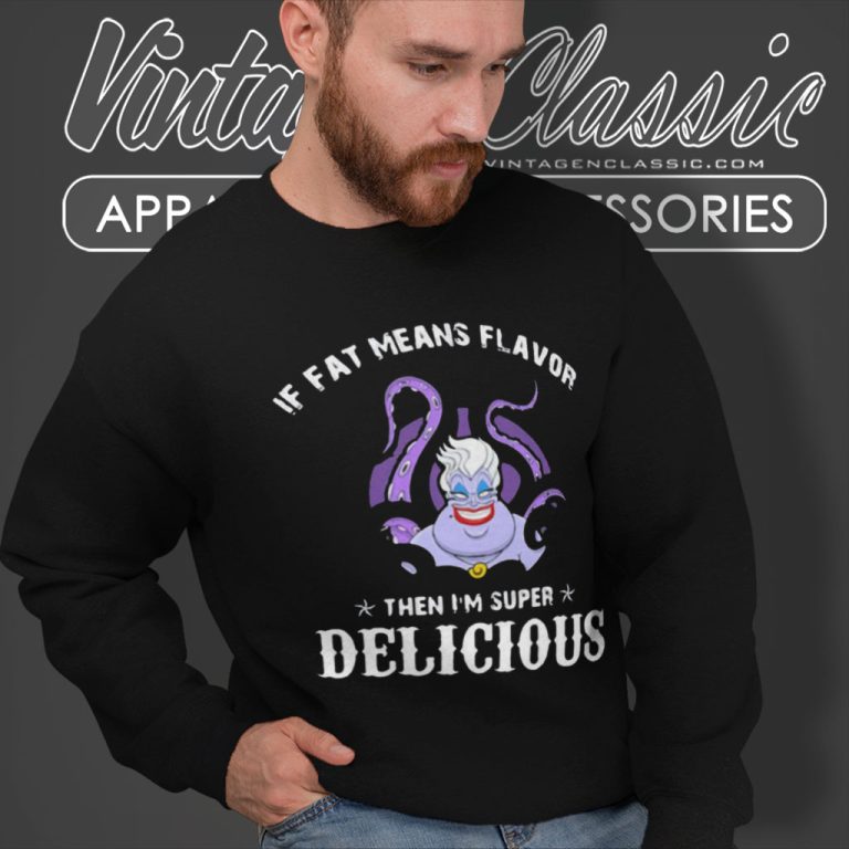 Ursula If Fat Means Flavor Sweatshirt Ursula If Fat Means Flavor Sweatshirt