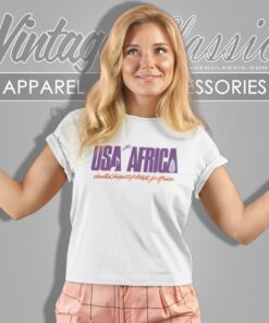 Usa For Africa Shirt United Support Of Artists For Africa 5 Usa For Africa Shirt United Support Of Artists For Africa Women T Shirt
