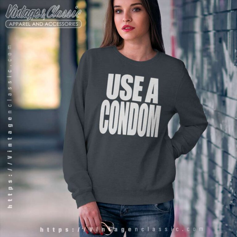 Use A Condom Sweatshirt Use A Condom Sweatshirt