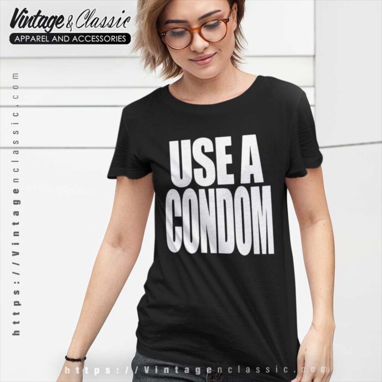 Use A Condom T Shirt Use A Condom T Shirt