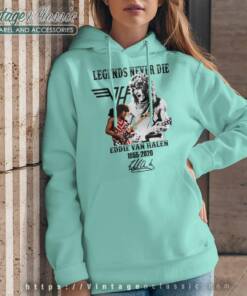 Van Halen Shirt Legend Never Die Eddie 6 Van Halen Shirt Legend Never Die Eddie Hoodie
