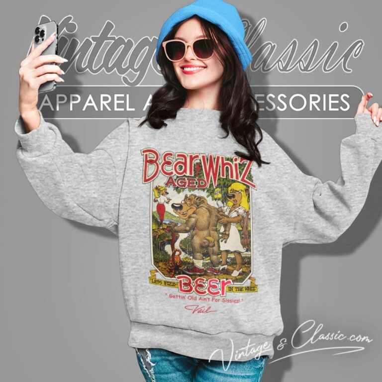 Vintage Bear Whiz Aged Beer Gettin Old Aint For Sissies Sweatshirt Vintage Bear Whiz Aged Beer Gettin Old Aint For Sissies Sweatshirt