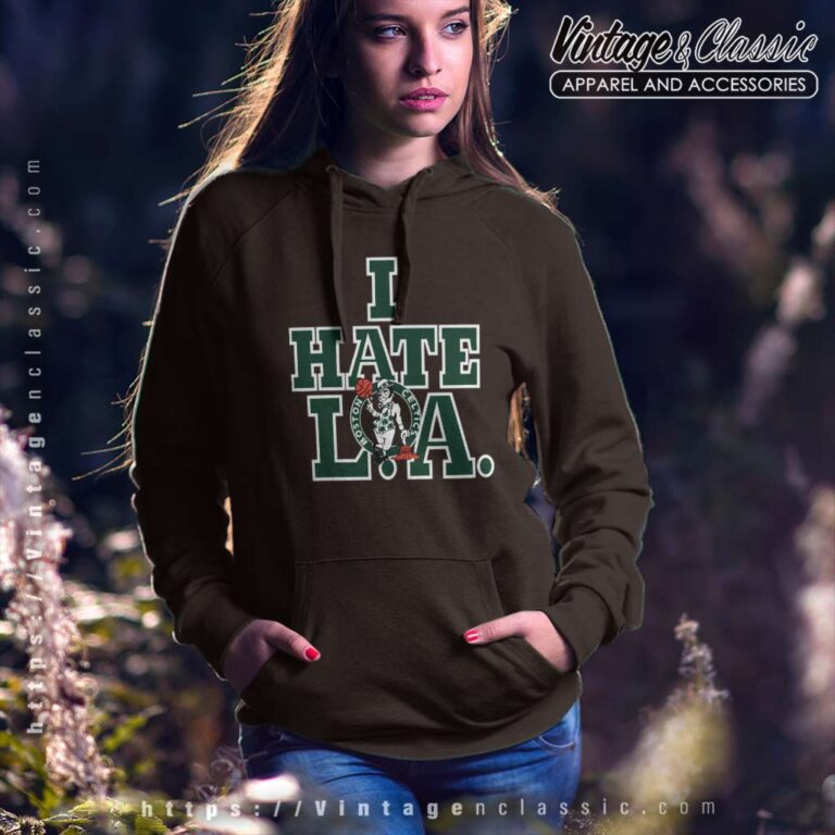Vintage Boston Celtics I Hate L A Hoodie Vintage Boston Celtics I Hate L A Hoodie