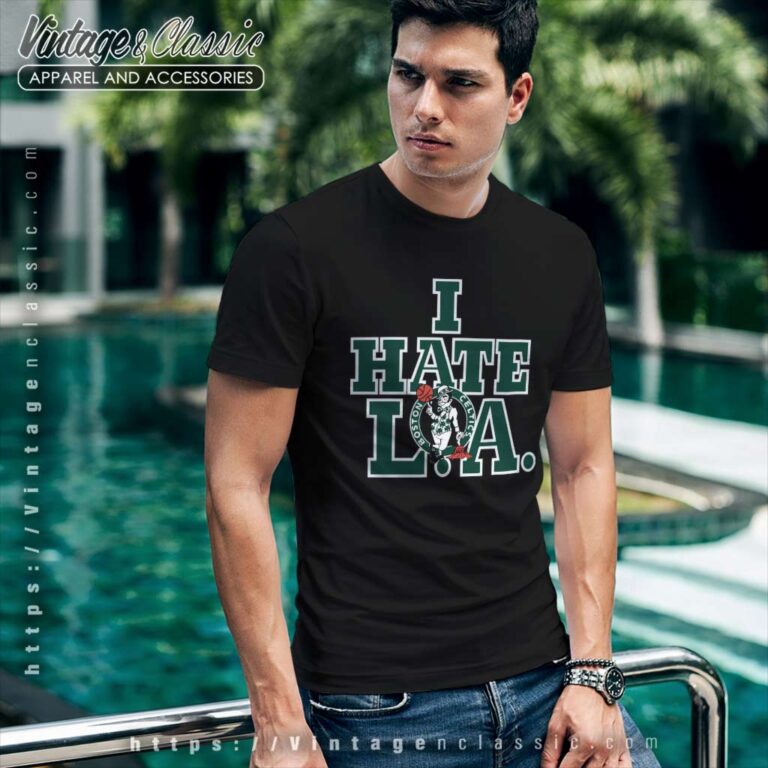 Vintage Boston Celtics I Hate L A T Shirt Vintage Boston Celtics I Hate L A T Shirt