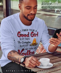Vodka Campfire Good Girl Funny Sweatshirt