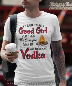 Vodka Campfire Good Girl Funny T Shirt