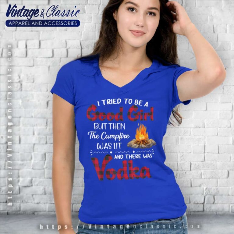 Vodka Campfire Good Girl Funny V Neck TShirt Vodka Campfire Good Girl Funny V Neck TShirt