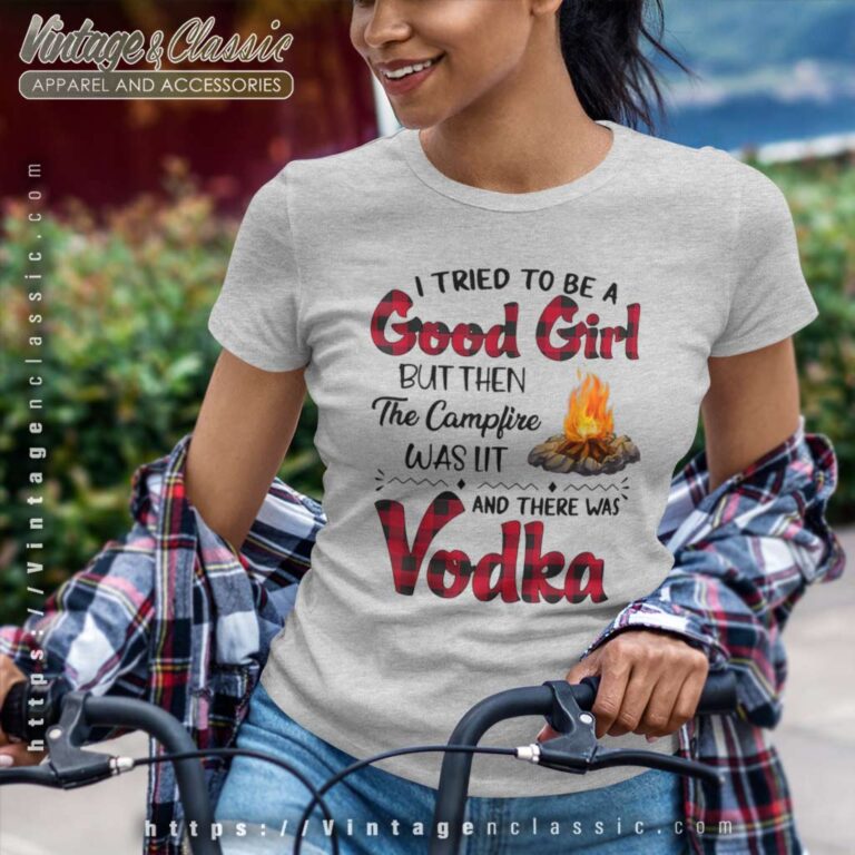 Vodka Campfire Good Girl Funny Women TShirt Vodka Campfire Good Girl Funny Women TShirt