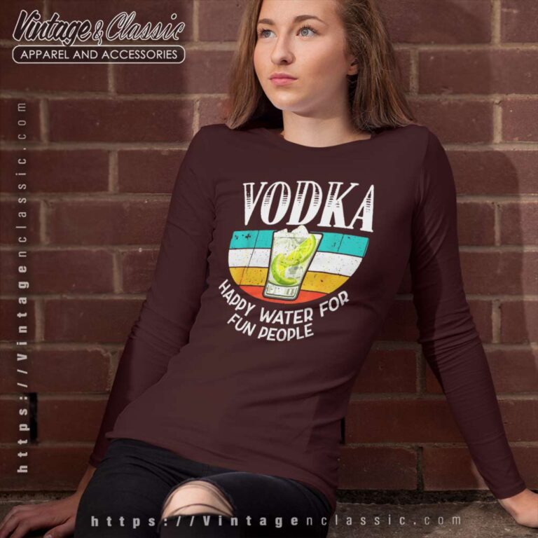 Vodka Happy Water For Fun People Long Sleeve Tee Vodka Happy Water For Fun People Long Sleeve Tee