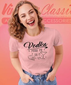 Vodka Made Me Do It Women TShirt