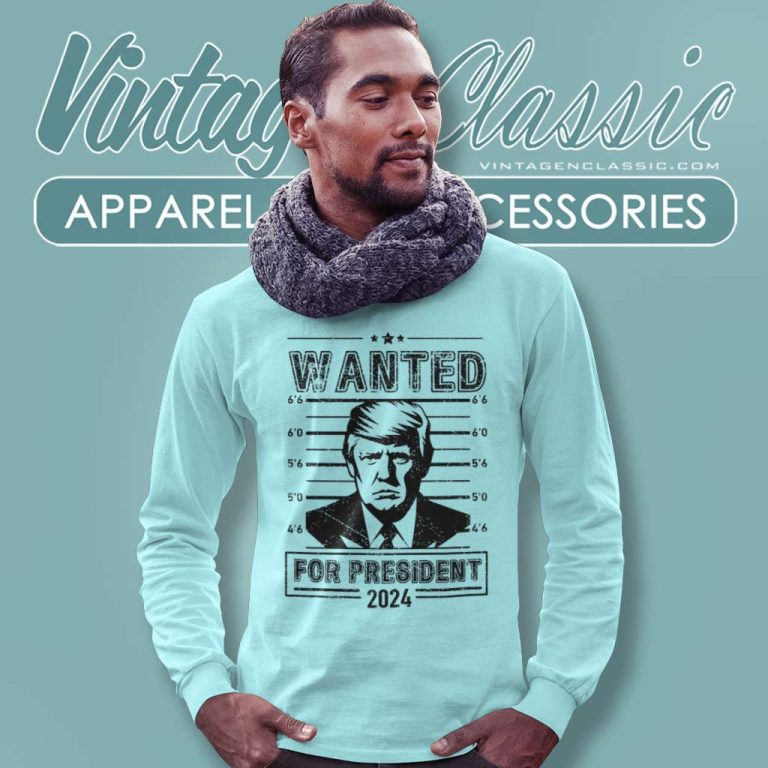 Wanted Donald Trump For President 2024 Long Sleeve Tee Wanted Donald Trump For President 2024 Long Sleeve Tee