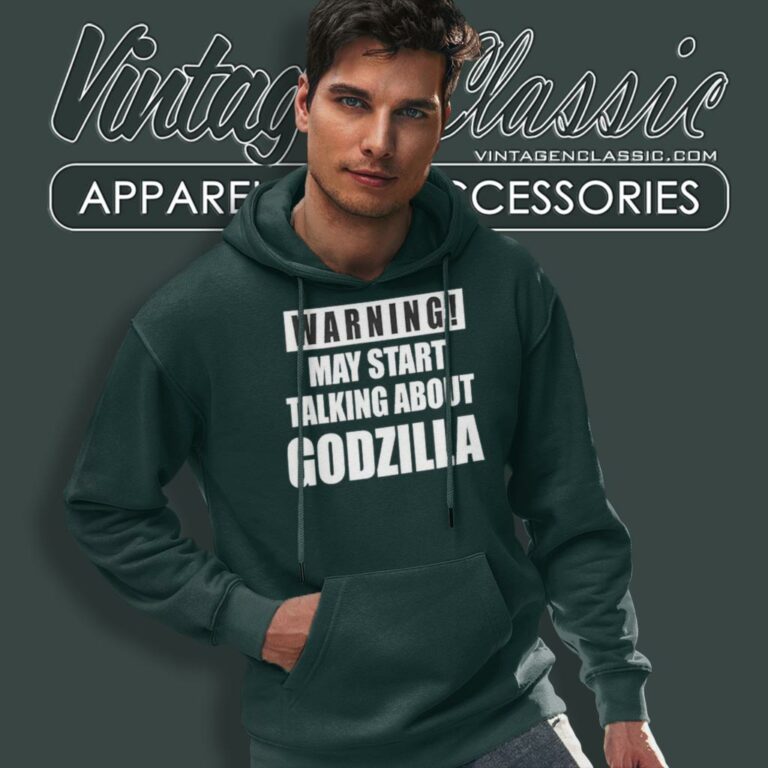Warning May Start Talking About Godzilla Shirt Gifts For Godzilla Lovers Hoodie Warning May Start Talking About Godzilla Shirt Gifts For Godzilla Lovers Hoodie