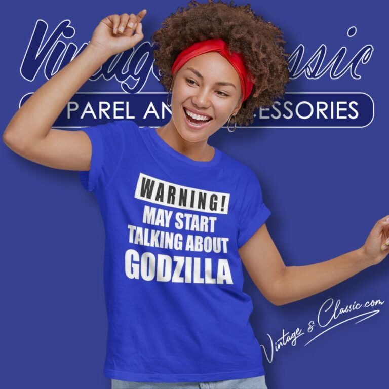 Warning May Start Talking About Godzilla Shirt Gifts For Godzilla Lovers Women T Shirt Warning May Start Talking About Godzilla Shirt Gifts For Godzilla Lovers Women T Shirt
