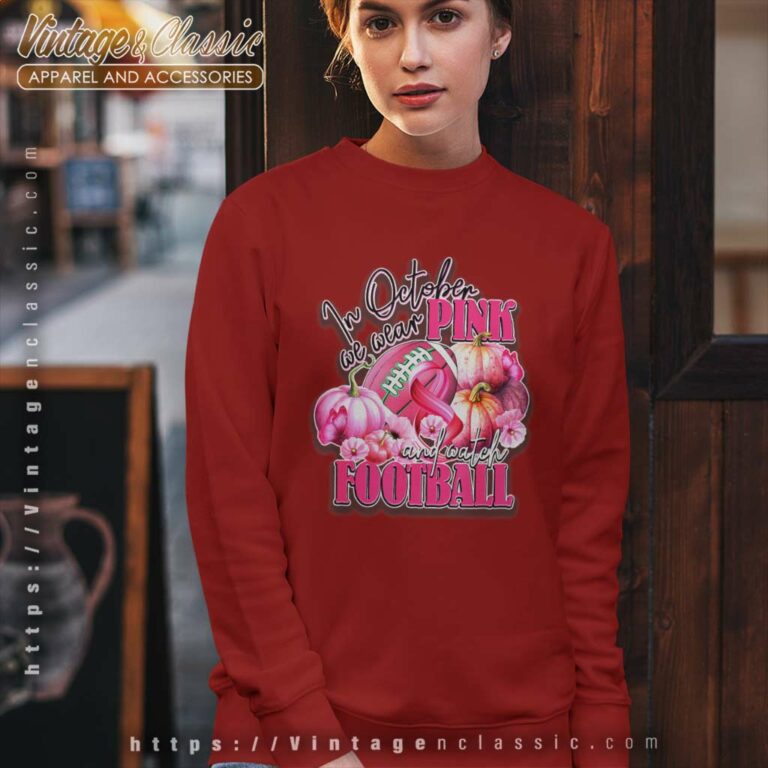 Watch Football Breast Cancer And In October We Wear Pink Sweatshirt Watch Football Breast Cancer And In October We Wear Pink Sweatshirt