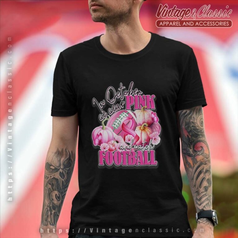 Watch Football Breast Cancer And In October We Wear Pink T Shirt Watch Football Breast Cancer And In October We Wear Pink T Shirt