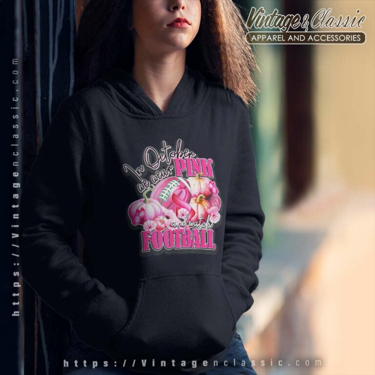 Watch Football Breast Cancer And In October We Wear Pink Watch Football Breast Cancer And In October We Wear Pink Hoodie Watch Football Breast Cancer And In October We Wear Pink Watch Football Breast Cancer And In October We Wear Pink Hoodie