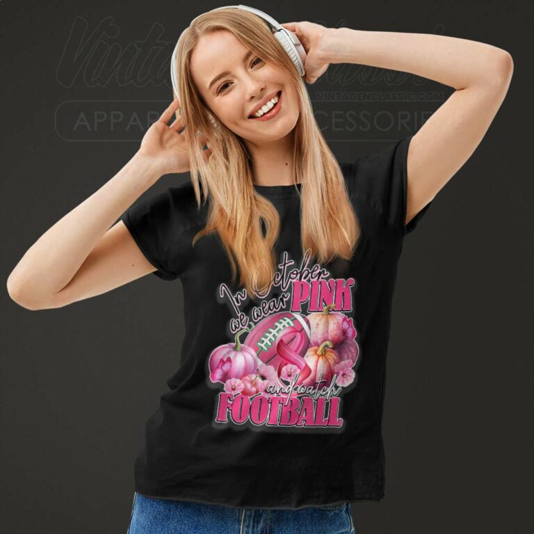 Watch Football Breast Cancer And In October We Wear Pink Women TShirt Watch Football Breast Cancer And In October We Wear Pink Women TShirt