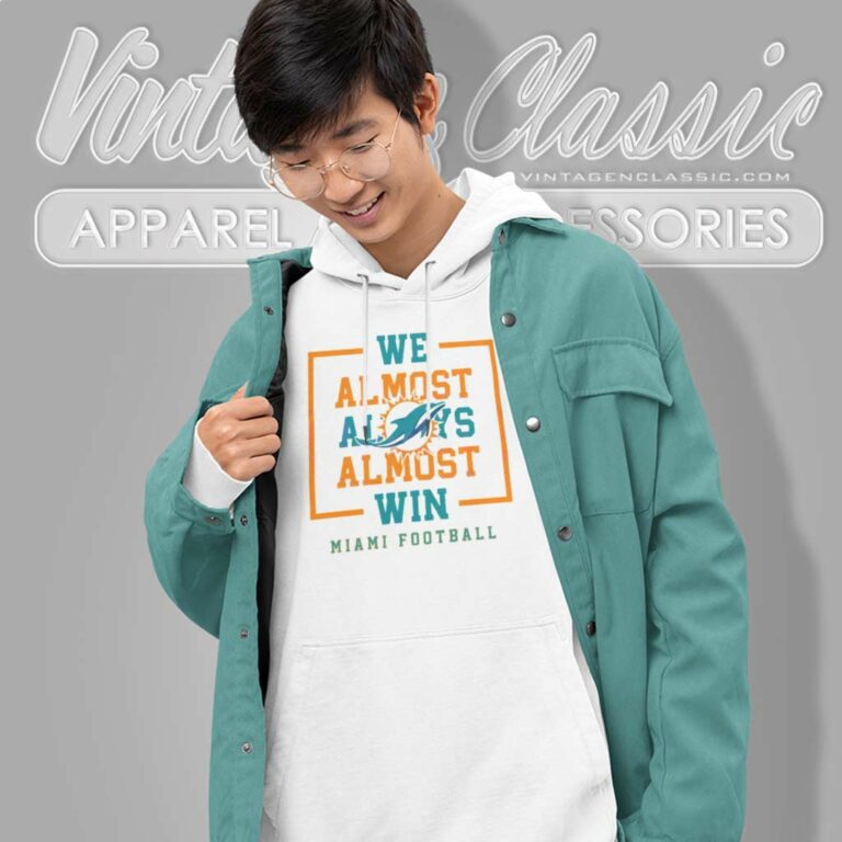 We Almost Always Almost Win Dolphins Football We Almost Always Almost Win Dolphins Football Hoodie We Almost Always Almost Win Dolphins Football We Almost Always Almost Win Dolphins Football Hoodie