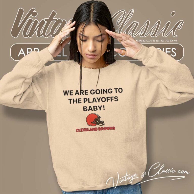 We Are Going To The Playoffs Baby Cleveland Browns Sweatshirt We Are Going To The Playoffs Baby Cleveland Browns Sweatshirt