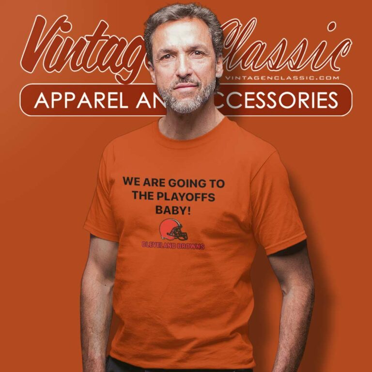 We Are Going To The Playoffs Baby Cleveland Browns T Shirt We Are Going To The Playoffs Baby Cleveland Browns T Shirt