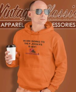 We Are Going To The Playoffs Baby Cleveland Browns We Are Going To The Playoffs Baby Cleveland Browns Hoodie