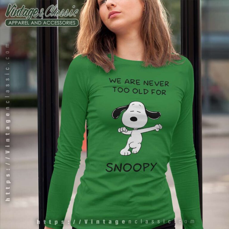 We Are Never Too Old For Snoopy Long Sleeve Tee We Are Never Too Old For Snoopy Long Sleeve Tee