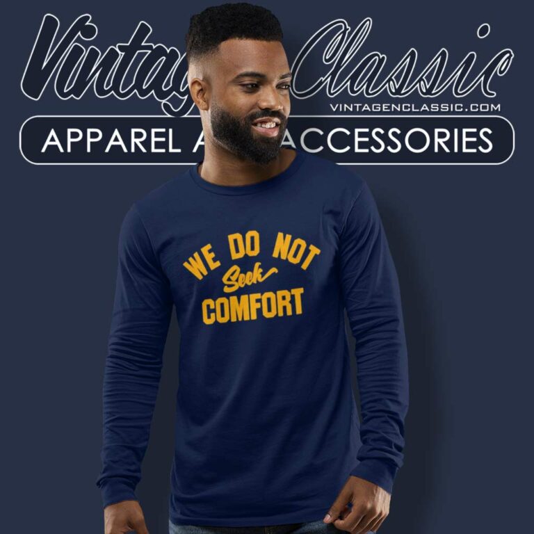 We Do Not Seek Comfort Shirt Steelers Mike Tomlin Coach Long Sleeve Tee We Do Not Seek Comfort Shirt Steelers Mike Tomlin Coach Long Sleeve Tee