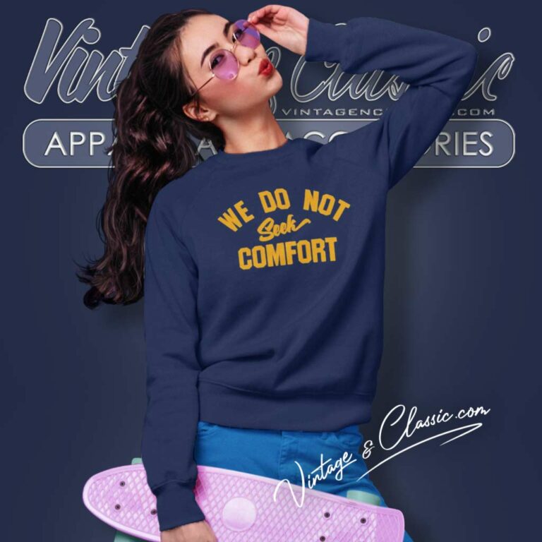 We Do Not Seek Comfort Shirt Steelers Mike Tomlin Coach Sweatshirt We Do Not Seek Comfort Shirt Steelers Mike Tomlin Coach Sweatshirt