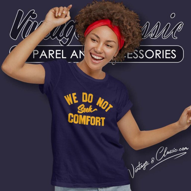 We Do Not Seek Comfort Shirt Steelers Mike Tomlin Coach Women TShirt We Do Not Seek Comfort Shirt Steelers Mike Tomlin Coach Women TShirt