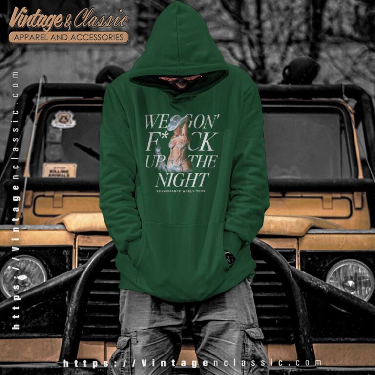 We Gon Fuck Up The Night Shirt Renaissance World Tour Hoodie We Gon Fuck Up The Night Shirt Renaissance World Tour Hoodie