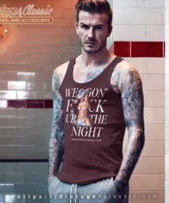 We Gon Fuck Up The Night Shirt, Renaissance World Tour T Shirt 4 We Gon Fuck Up The Night Shirt Renaissance World Tour Tank Top Racerback
