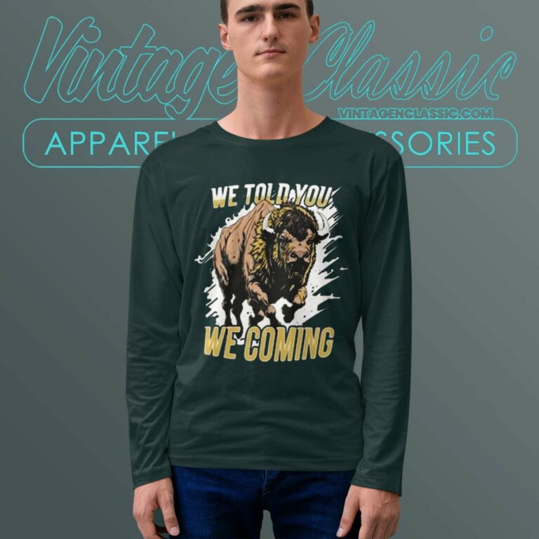 We Told You We Coming Buffalo Colorado Buffaloes Long Sleeve Tee We Told You We Coming Buffalo Colorado Buffaloes Long Sleeve Tee