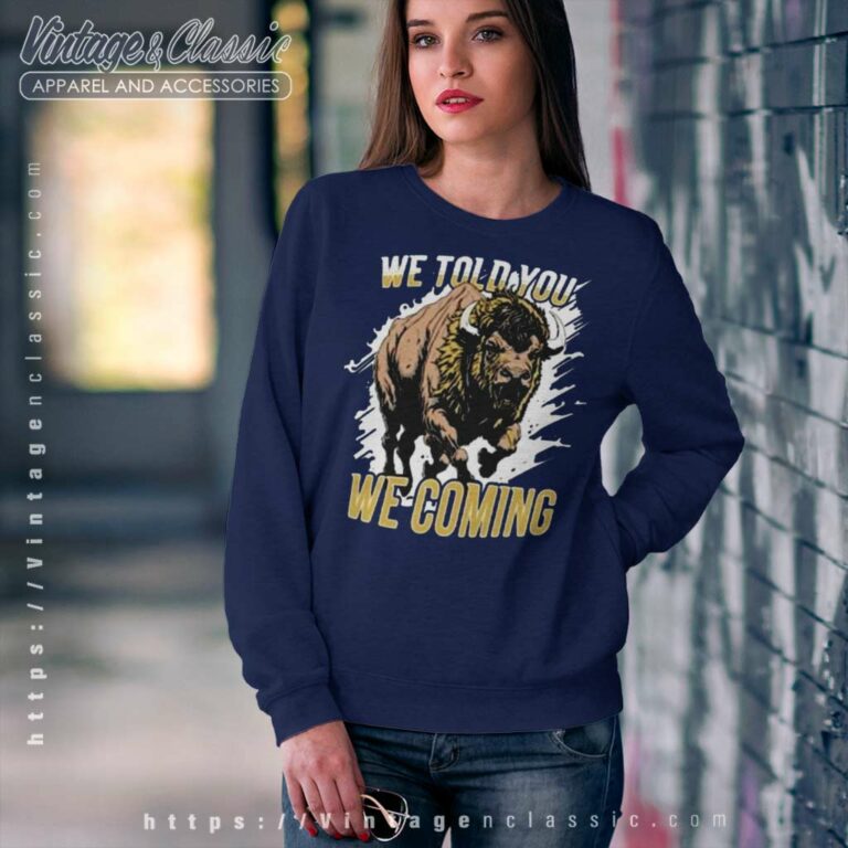 We Told You We Coming Buffalo Colorado Buffaloes Sweatshirt We Told You We Coming Buffalo Colorado Buffaloes Sweatshirt