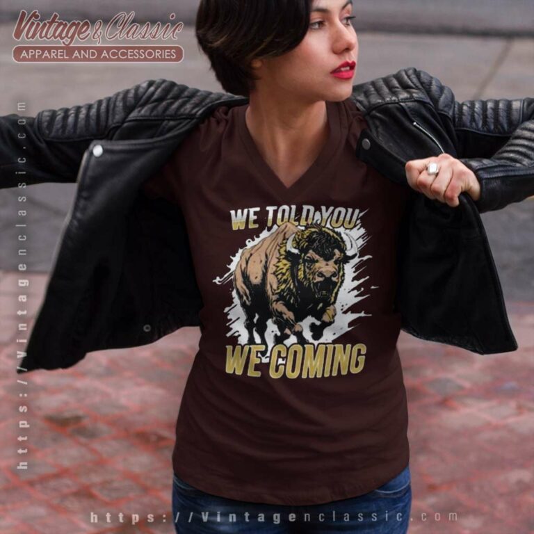 We Told You We Coming Buffalo Colorado Buffaloes V Neck TShirt We Told You We Coming Buffalo Colorado Buffaloes V Neck TShirt
